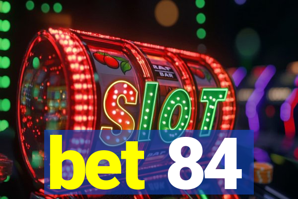 bet 84